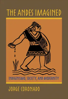 Predstavy o Andách: Indigenizmus, spoločnosť a modernita - The Andes Imagined: Indigenismo, Society, and Modernity