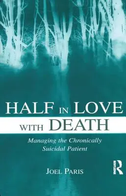 Napoly zamilovaný do smrti: Manažment pacienta s chronickými samovražednými sklonmi - Half in Love with Death: Managing the Chronically Suicidal Patient