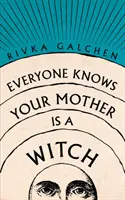 Každý vie, že tvoja matka je čarodejnica - Everyone Knows Your Mother is a Witch