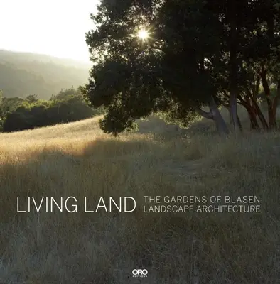 Živá krajina: Záhrady krajinnej architektúry Blasen - Living Land: The Gardens of Blasen Landscape Architecture
