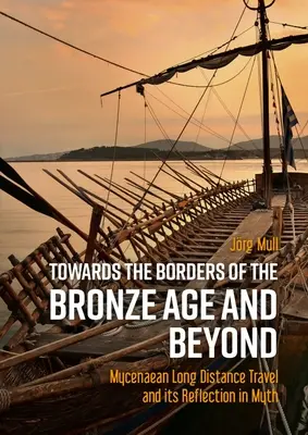 K hraniciam doby bronzovej a ďalej: Mykénske cestovanie na dlhé vzdialenosti a jeho odraz v mýte - Towards the Borders of the Bronze Age and Beyond: Mycenaean Long Distance Travel and Its Reflection in Myth