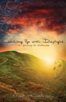 Dobiehanie denného svetla: Cesta k celistvosti - Catching Up with Daylight: A Journey to Wholeness