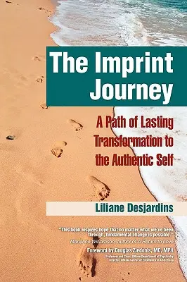 Cesta odtlačku Cesta odtlačku: Cesta trvalej premeny k vášmu autentickému ja - The Imprint Journey the Imprint Journey: A Path of Lasting Transformation Into Your Authentic Self