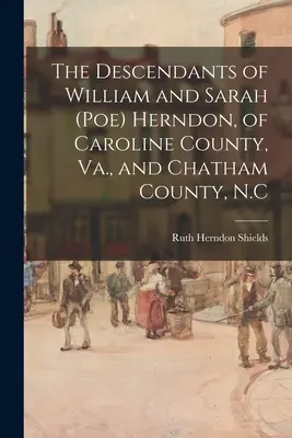 Potomkovia Williama a Sarah (Poe) Herndonových z okresu Caroline, Va., a okresu Chatham, N.C. - The Descendants of William and Sarah (Poe) Herndon, of Caroline County, Va., and Chatham County, N.C