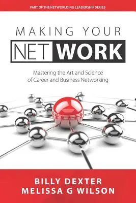 Making Your Net Work: Umenie a veda o vytváraní kariérnych a obchodných sietí - Making Your Net Work: The Art and Science of Career and Business Networking