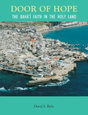 Dvere nádeje: Storočie bahájskej viery vo Svätej zemi - Door of Hope: A Century of the Baha' faith in the Holy Land