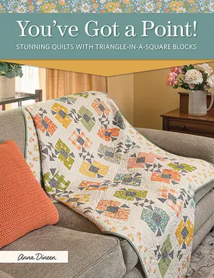 Máš pravdu! Ohromujúce deky s trojuholníkovými štvorcovými blokmi - You've Got a Point!: Stunning Quilts with Triangle-In-A-Square Blocks