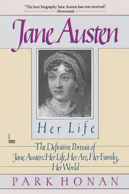Jane Austenová: Jej život: Austenovej: Jej život: Definitívny portrét Jane Austenovej: Jej život, jej umenie, jej rodina, jej svet - Jane Austen: Her Life: The Definitive Portrait of Jane Austen: Her Life, Her Art, Her Family, Her World