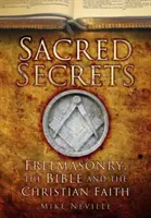 Posvätné tajomstvá: Slobodomurárstvo, Biblia a kresťanská viera - Sacred Secrets: Freemasonry, the Bible and Christian Faith