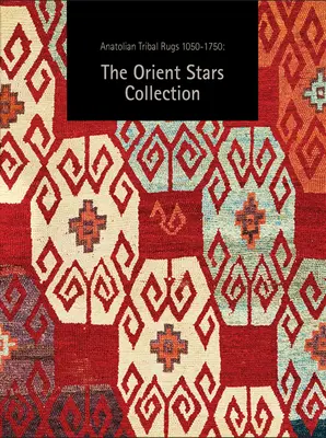 Anatolské kmeňové koberce 1050-1750: zbierka Orient Stars - Now Anatolian Tribal Rugs 1050-1750: The Orient Stars Collection