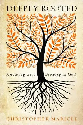 Hlboko zakorenené: Poznávanie seba samého, rast v Bohu - Deeply Rooted: Knowing Self, Growing in God