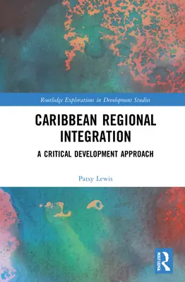 Karibská regionálna integrácia: Kritický prístup k rozvoju - Caribbean Regional Integration: A Critical Development Approach