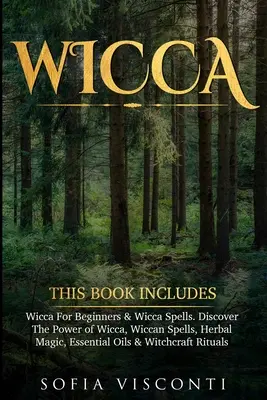 Wicca: Táto kniha obsahuje: Wicca pre začiatočníkov & Wicca Spells. Objavte silu Wiccy, wiccanských kúziel, bylinnej mágie, Esse - Wicca: This Book Includes: Wicca For Beginners & Wicca Spells. Discover The Power of Wicca, Wiccan Spells, Herbal Magic, Esse