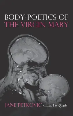 Body-Poetics of the Virgin Mary (Poetika tela Panny Márie) - Body-Poetics of the Virgin Mary