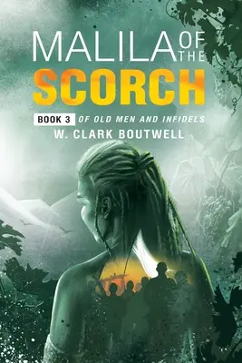 Maličkosť zo škorca: Kniha 3 o starcoch a neverníkoch - Malila Of The Scorch: Book 3 of Old Men and Infidels