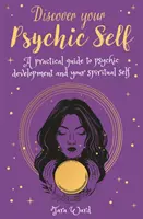 Objavte svoje psychické ja - Praktický sprievodca psychickým rozvojom a duchovným ja - Discover Your Psychic Self - A Practical Guide to Psychic Development and Spiritual Self