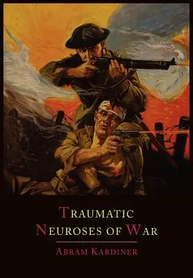 Traumatické neurózy vojny - The Traumatic Neuroses of War