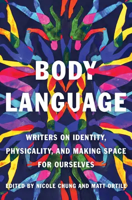 Reč tela: Vydanie knihy o identite, telesnosti a vytváraní priestoru pre seba samého - Body Language: Writers on Identity, Physicality, and Making Space for Ourselves