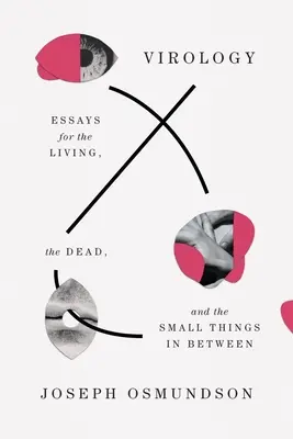 Virology: Eseje pre živých, mŕtvych a drobnosti medzi nimi - Virology: Essays for the Living, the Dead, and the Small Things in Between