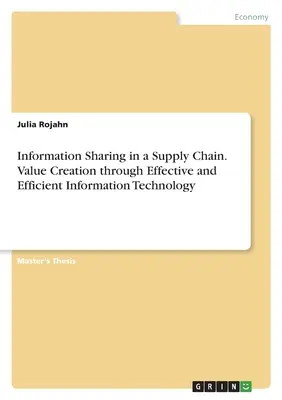Zdieľanie informácií v dodávateľskom reťazci. Tvorba hodnoty prostredníctvom účinných a efektívnych informačných technológií - Information Sharing in a Supply Chain. Value Creation through Effective and Efficient Information Technology