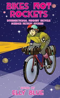 Bicykle nie rakety: Bicyklové vedecko-fantastické príbehy: medzisektorové feministické cyklistické vedecko-fantastické príbehy - Bikes Not Rockets: Intersectional Feminist Bicycle Science Fiction Stories
