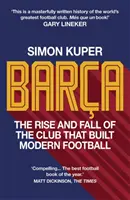 Barca - Vzostup a pád klubu, ktorý vybudoval moderný futbal VÍŤAZ FUTBALOVEJ KNIHY ROKA 2022 - Barca - The rise and fall of the club that built modern football WINNER OF THE FOOTBALL BOOK OF THE YEAR 2022
