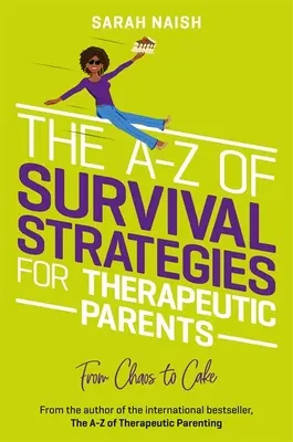 A-Z stratégií prežitia pre terapeutických rodičov: Od chaosu k torte - The A-Z of Survival Strategies for Therapeutic Parents: From Chaos to Cake