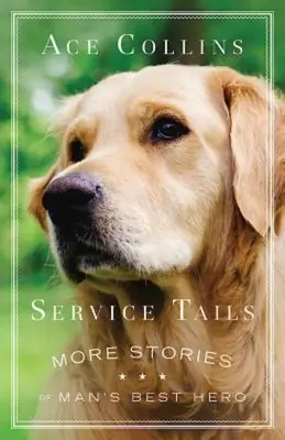 Služobné chvosty: Ďalšie príbehy o najlepšom hrdinovi človeka - Service Tails: More Stories of Man's Best Hero