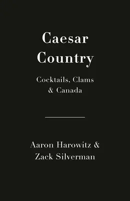 Krajina cisára: Koktaily, mušle a Kanada - Caesar Country: Cocktails, Clams & Canada