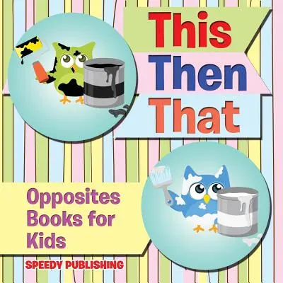 To a potom to: Knihy o protikladoch pre deti - This Then That: Opposites Books for Kids