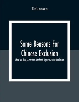 Niektoré dôvody vylúčenia Číňanov: Mäso vs. ryža, americké mužstvo proti ázijskému coolieizmu - Some Reasons For Chinese Exclusion: Meat Vs. Rice, American Manhood Against Asiatic Coolieism
