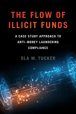 The Flow of Illicit Funds (Tok nezákonných finančných prostriedkov): Prípadová štúdia k dodržiavaniu pravidiel proti praniu špinavých peňazí - The Flow of Illicit Funds: A Case Study Approach to Anti-Money Laundering Compliance