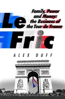 Le Fric - Rodina, moc a peniaze: Frick - rodina a podnikanie na Tour de France - Le Fric - Family, Power and Money: The Business of the Tour de France