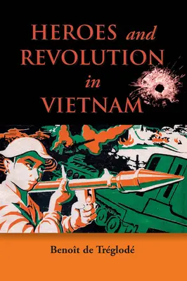 Hrdinovia a revolúcia vo Vietname v rokoch 1948 - 1964 - Heroes and Revolution in Vietnam, 1948-1964