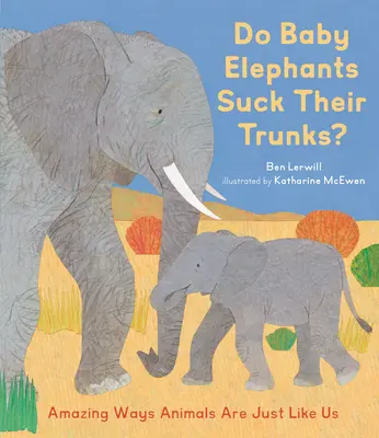 Sajú si sloníčatá choboty? Úžasné spôsoby, ako sú zvieratá rovnaké ako my - Do Baby Elephants Suck Their Trunks?: Amazing Ways Animals Are Just Like Us