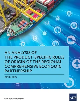 Analýza pravidiel pôvodu špecifických pre jednotlivé výrobky v rámci regionálneho komplexného hospodárskeho partnerstva - An Analysis of the Product-Specific Rules of Origin of the Regional Comprehensive Economic Partnership
