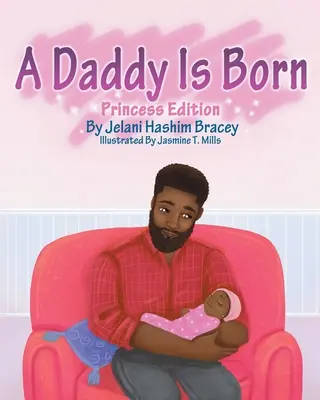 Narodil sa otecko: Edícia pre princezné: Princezná edícia - A Daddy Is Born: Princess Edition: Princess Edition
