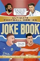 The Ultimate Football Heroes Joke Book (Futbalová séria č. 1) - Zozbierajte ich všetky! (Patel Saaleh (Editor)) - The Ultimate Football Heroes Joke Book (The No.1 football series) - Collect them all! (Patel Saaleh (Editor))