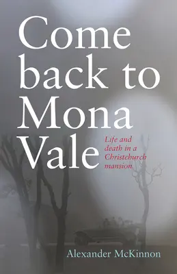 Vráťte sa do Mona Vale: Život a smrť v kaštieli v Christchurchi - Come Back to Mona Vale: Life and Death in a Christchurch Mansion