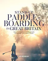Stand-up paddleboarding vo Veľkej Británii - Krásne miesta na paddleboarding v Anglicku, Škótsku a Walese - Stand-up Paddleboarding in Great Britain - Beautiful places to paddleboard in England, Scotland & Wales