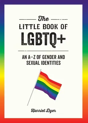 Malá kniha o LGBTQ+: A-Z rodových a sexuálnych identít - The Little Book of LGBTQ+: An A-Z of Gender and Sexual Identities