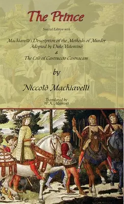 Knieža - špeciálne vydanie s Machiavelliho opisom spôsobov vraždenia vojvodu Valentína a životom Castruccia Castracaniho - The Prince - Special Edition with Machiavelli's Description of the Methods of Murder Adopted by Duke Valentino & the Life of Castruccio Castracani