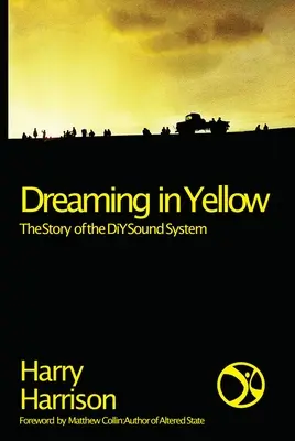 Snívanie v žltej farbe: The Story of the DIY Sound System (Príbeh zvukového systému pre domácich majstrov) - Dreaming in Yellow: The Story of the DIY Sound System