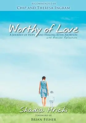 Hodný lásky: Cesta nádeje a uzdravenia po potrate - Worthy of Love: A Journey of Hope and Healing After Abortion