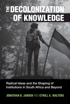 Dekolonizácia vedomostí: Radikálne myšlienky a formovanie inštitúcií v Južnej Afrike a za jej hranicami - The Decolonization of Knowledge: Radical Ideas and the Shaping of Institutions in South Africa and Beyond