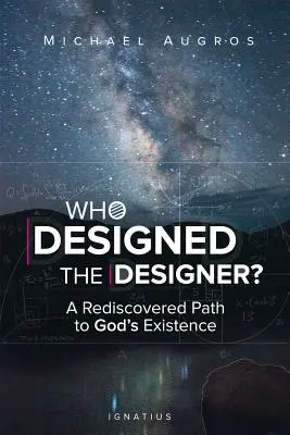 Kto navrhol dizajnéra? Znovuobjavená cesta k Božej existencii - Who Designed the Designer?: A Rediscovered Path to God's Existence