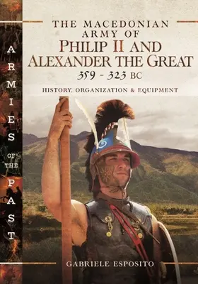 Macedónska armáda Filipa II. a Alexandra Veľkého, 359 - 323 pred n. l. - The Macedonian Army of Philip II and Alexander the Great, 359-323 BC