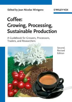 Káva - pestovanie, spracovanie, udržateľná výroba: Príručka pre pestovateľov, spracovateľov, obchodníkov a výskumníkov - Coffee - Growing, Processing, Sustainable Production: A Guidebook for Growers, Processors, Traders and Researchers