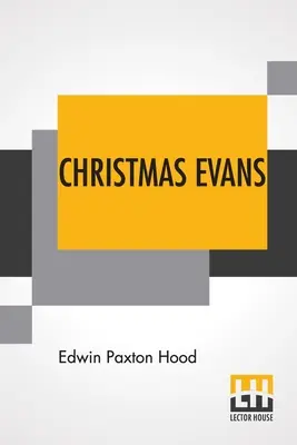 Christmas Evans: Kazateľ z divokého Walesu. Jeho krajina, jeho doba a súčasníci. - Christmas Evans: The Preacher Of Wild Wales. His Country, His Times, And His Contemporaries.