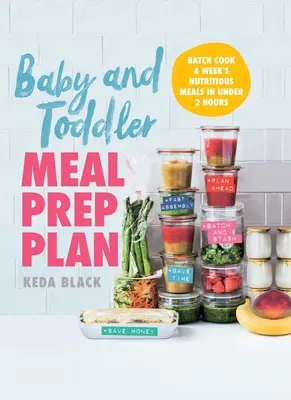 Plán prípravy jedál pre dojčatá a batoľatá: Príprava jedál na týždeň za menej ako 2 hodiny - Baby and Toddler Meal Prep Plan: Batch Cook a Week's Nutritious Meals in Under 2 Hours